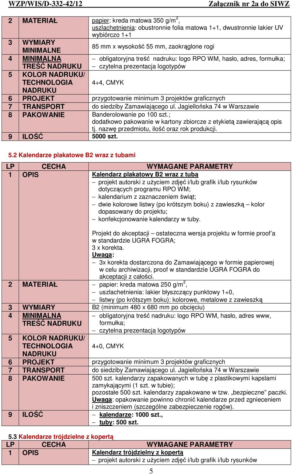 Banderolowanie po 100 szt.; dodatkowo pakowanie w kartony zbiorcze z etykietą zawierającą opis tj. nazwę przedmiotu, ilość oraz rok produkcji. 9 ILOŚĆ 50