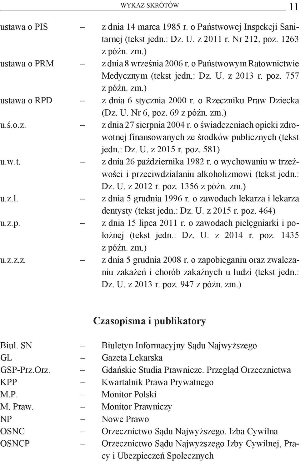 o świadczeniach opieki zdrowotnej finansowanych ze środków publicznych (tekst jedn.: Dz. U. z 2015 r. poz. 581) u.w.t. z dnia 26 października 1982 r.