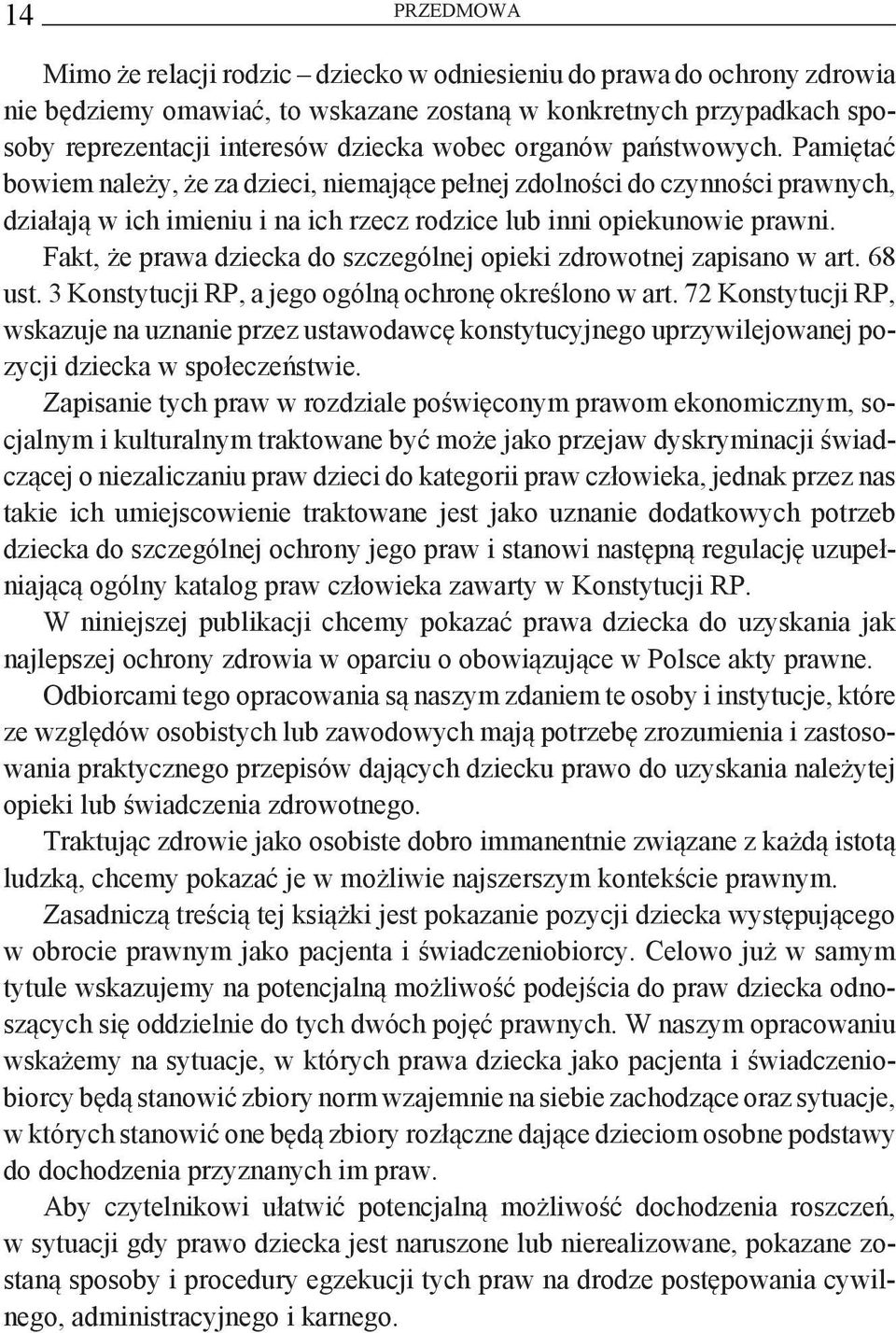 Fakt, że prawa dziecka do szczególnej opieki zdrowotnej zapisano w art. 68 ust. 3 Konstytucji RP, a jego ogólną ochronę określono w art.