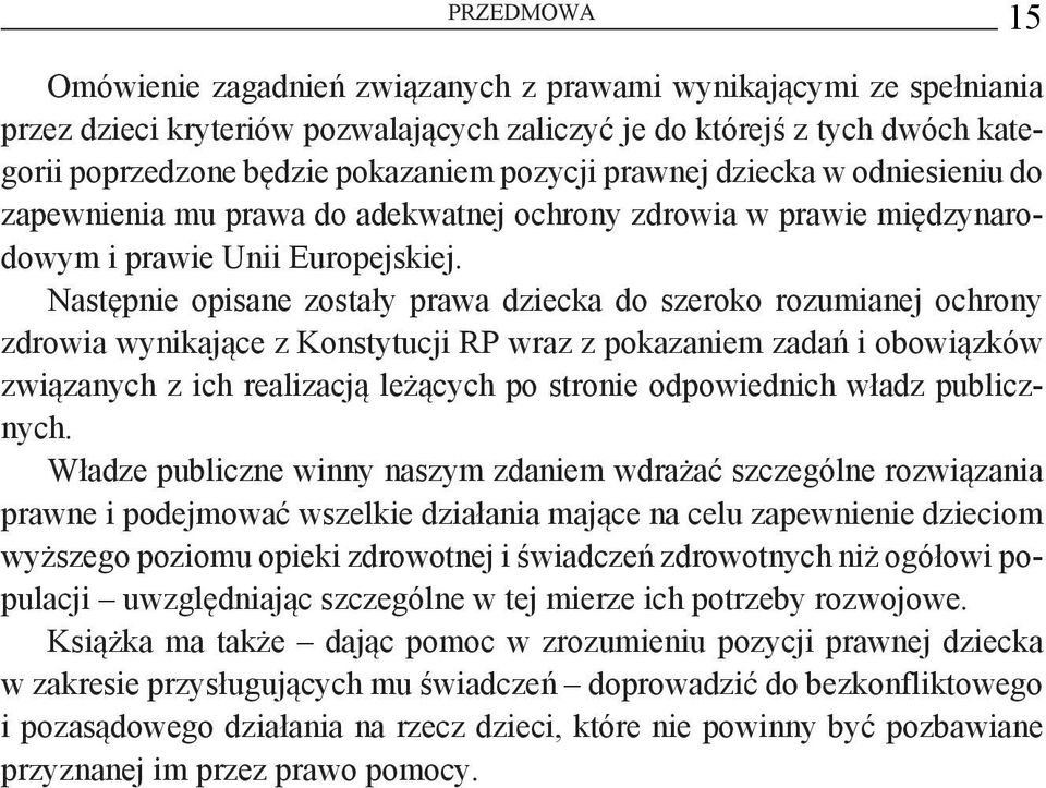 Następnie opisane zostały prawa dziecka do szeroko rozumianej ochrony zdrowia wynikające z Konstytucji RP wraz z pokazaniem zadań i obowiązków związanych z ich realizacją leżących po stronie