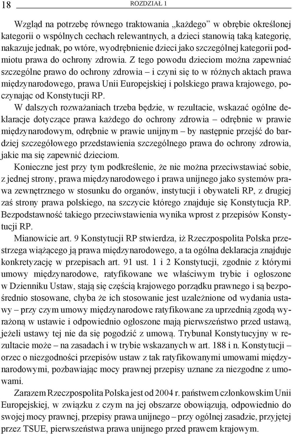 Z tego powodu dzieciom można zapewniać szczególne prawo do ochrony zdrowia i czyni się to w różnych aktach prawa międzynarodowego, prawa Unii Europejskiej i polskiego prawa krajowego, poczynając od