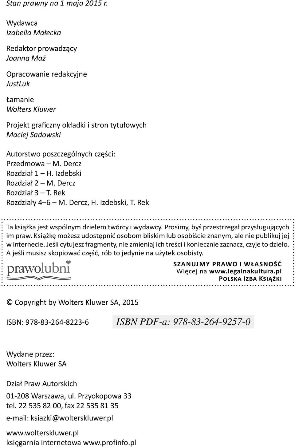 części: Przedmowa M. Dercz Rozdział 1 H. Izdebski Rozdział 2 M. Dercz Rozdział 3 T. Rek Rozdziały 4 6 M. Dercz, H. Izdebski, T. Rek Ta książka jest wspólnym dziełem twórcy i wydawcy.