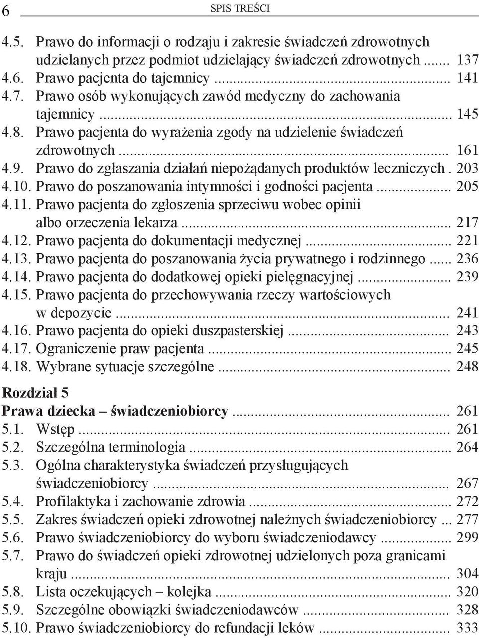 9. Prawo do zgłaszania działań niepożądanych produktów leczniczych. 203 4.10. Prawo do poszanowania intymności i godności pacjenta... 205 4.11.