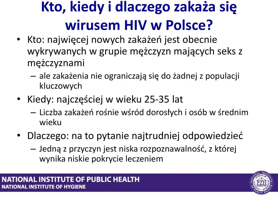 zakażenia nie ograniczają się do żadnej z populacji kluczowych Kiedy: najczęściej w wieku 25-35 lat Liczba