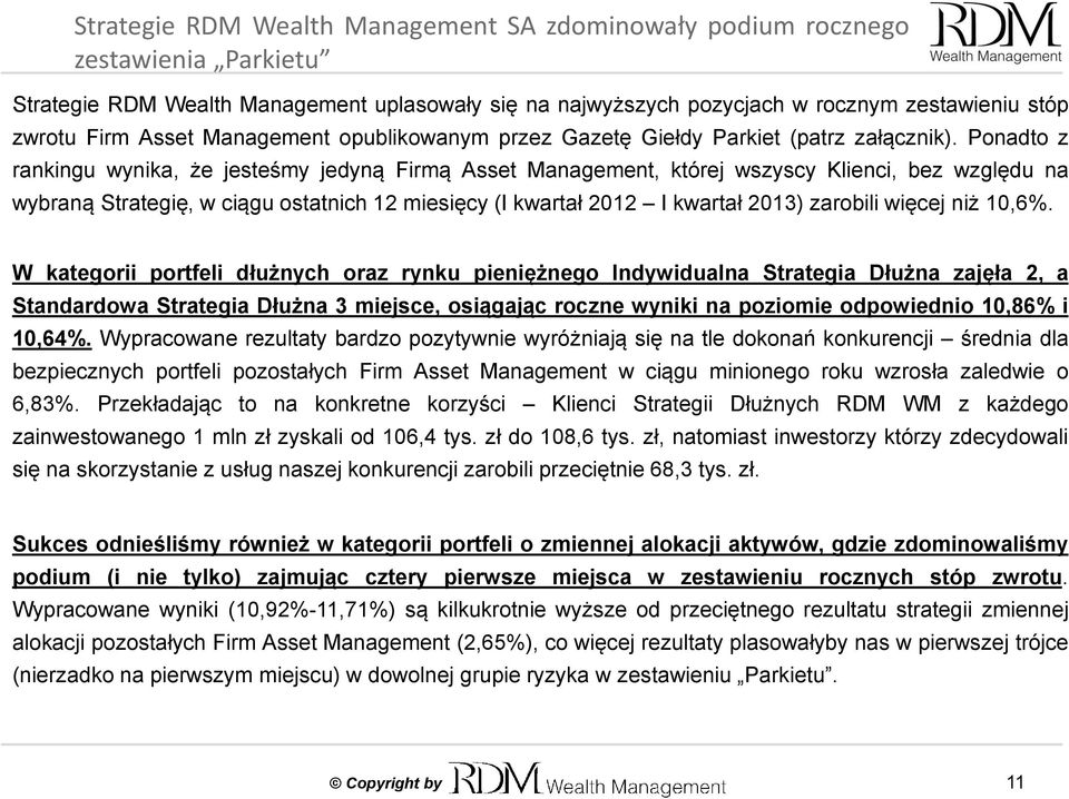 Ponadto z rankingu wynika, że jesteśmy jedyną Firmą Asset Management, której wszyscy Klienci, bez względu na wybraną Strategię, w ciągu ostatnich 12 miesięcy (I kwartał 2012 I kwartał 2013) zarobili