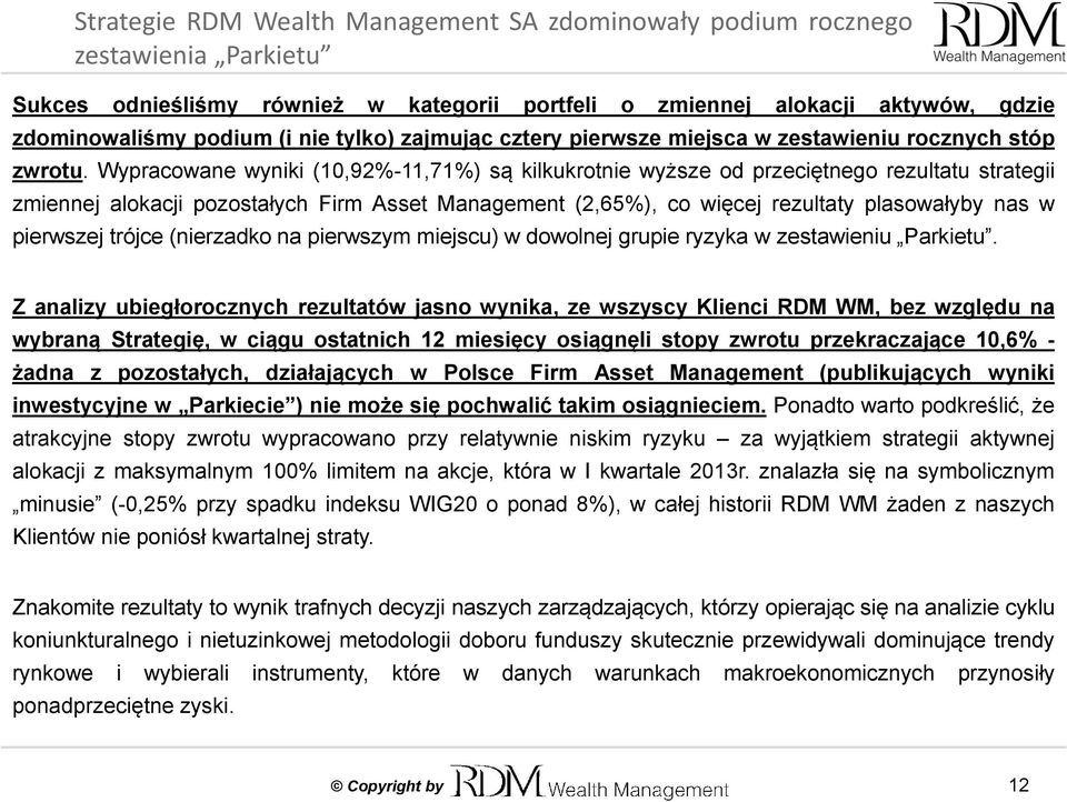 Wypracowane wyniki (10,92%-11,71%) są kilkukrotnie wyższe od przeciętnego rezultatu strategii zmiennej alokacji pozostałych Firm Asset Management (2,65%), co więcej rezultaty plasowałyby nas w