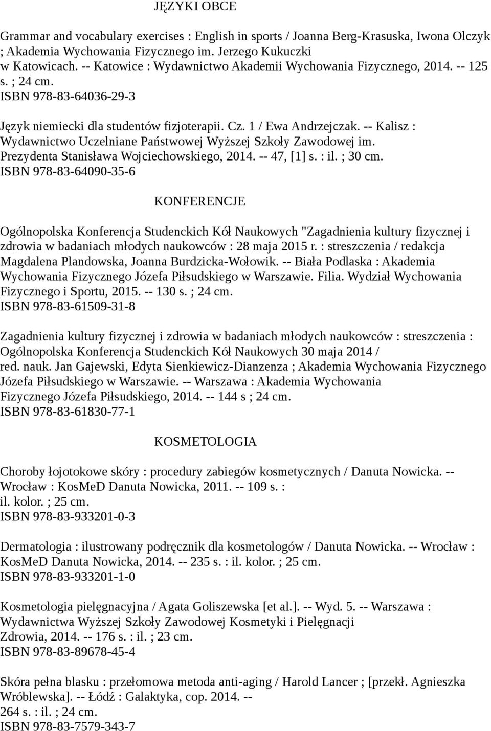 -- Kalisz : Wydawnictwo Uczelniane Państwowej Wyższej Szkoły Zawodowej im. Prezydenta Stanisława Wojciechowskiego, 2014. -- 47, [1] s. : il. ; 30 cm.