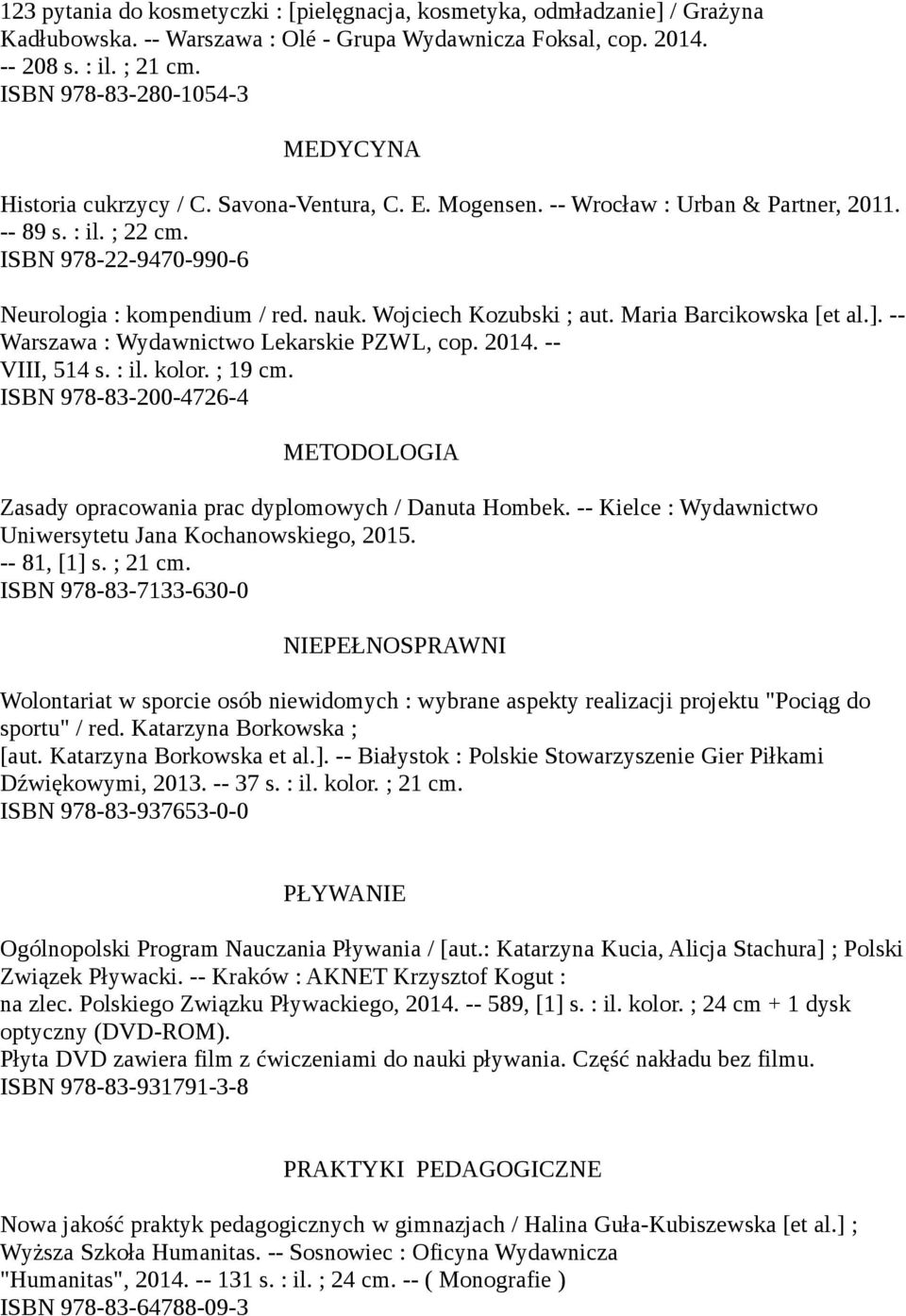 nauk. Wojciech Kozubski ; aut. Maria Barcikowska [et al.]. -- Warszawa : Wydawnictwo Lekarskie PZWL, cop. 2014. -- VIII, 514 s. : il. kolor. ; 19 cm.
