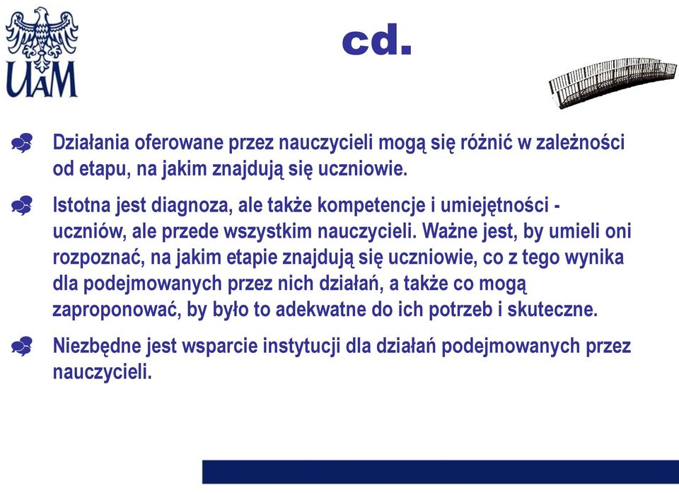Ważne jest, by umieli oni rozpoznać, na jakim etapie znajdują się uczniowie, co z tego wynika dla podejmowanych przez nich