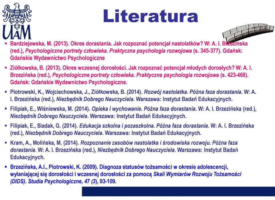 ), Psychologiczne portrety człowieka. Praktyczna psychologia rozwojowa (s. 423-468). Gdańsk: Gdańskie Wydawnictwo Psychologiczne. Piotrowski, K., Wojciechowska, J., Ziółkowska, B. (2014).