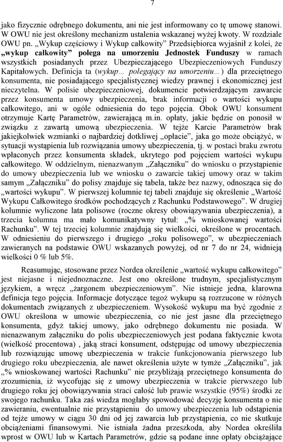 Funduszy Kapitałowych. Definicja ta (wykup polegający na umorzeniu ) dla przeciętnego konsumenta, nie posiadającego specjalistycznej wiedzy prawnej i ekonomicznej jest nieczytelna.