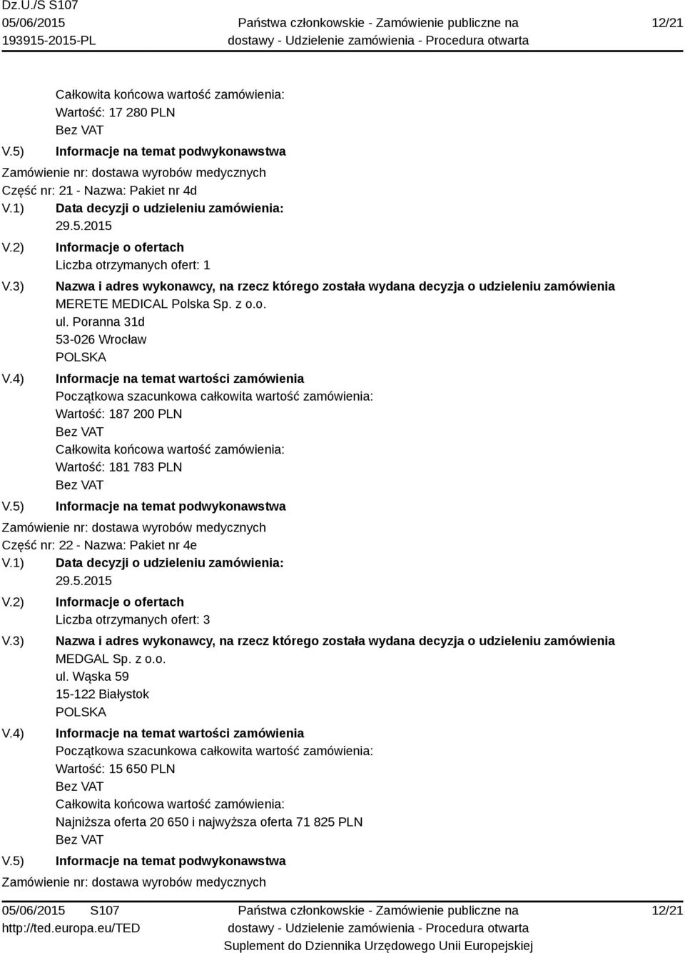 Poranna 31d 53-026 Wrocław Wartość: 187 200 PLN Wartość: 181 783 PLN Część nr: 22 - Nazwa: