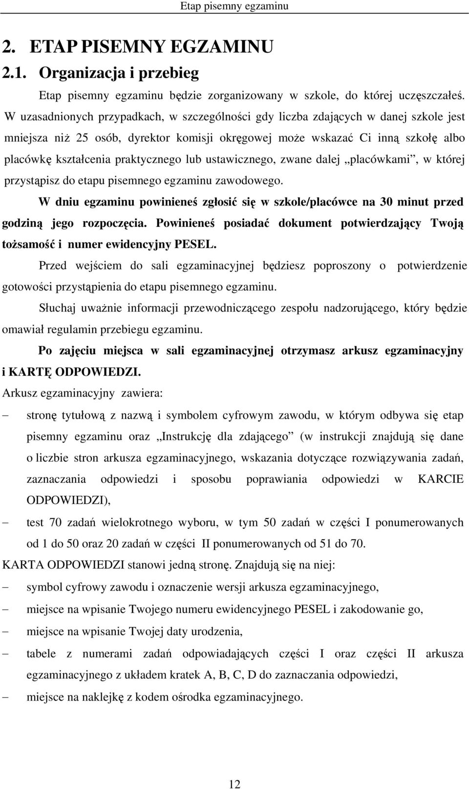 praktycznego lub ustawicznego, zwane dalej placówkami, w której przystąpisz do etapu pisemnego egzaminu zawodowego.