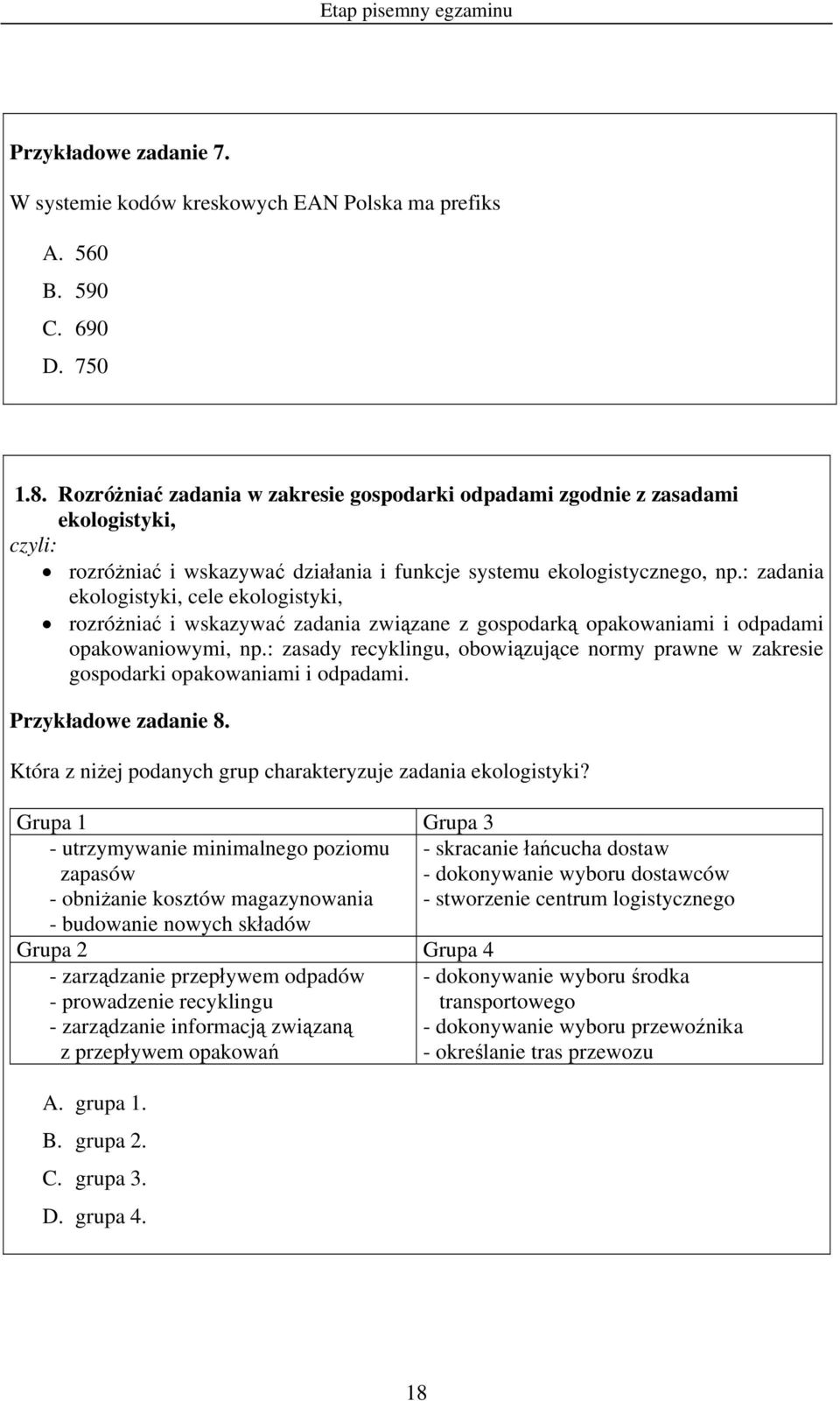 : zadania ekologistyki, cele ekologistyki, rozróżniać i wskazywać zadania związane z gospodarką opakowaniami i odpadami opakowaniowymi, np.