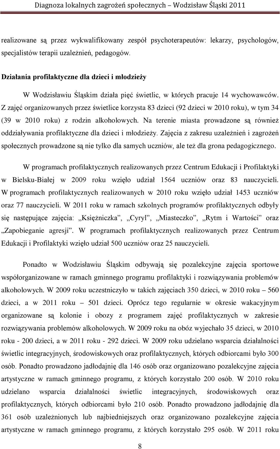 Z zajęć organizowanych przez świetlice korzysta 83 dzieci (92 dzieci w 2010 roku), w tym 34 (39 w 2010 roku) z rodzin alkoholowych.