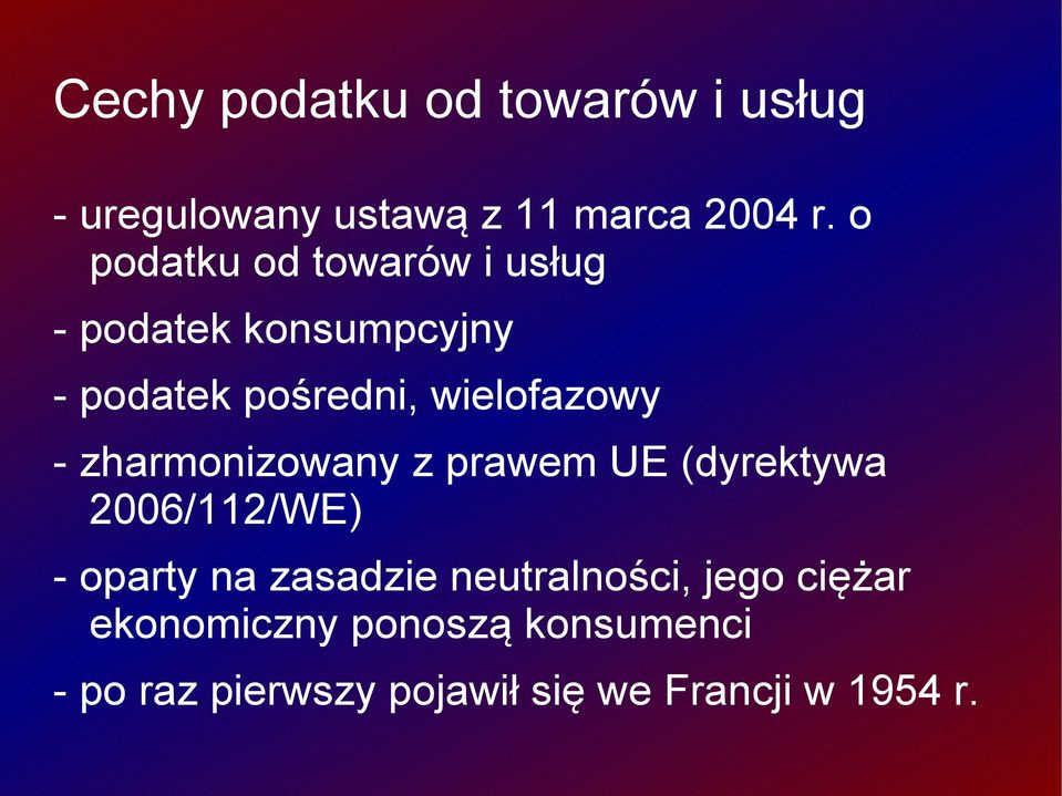 - zharmonizowany z prawem UE (dyrektywa 2006/112/WE) - oparty na zasadzie