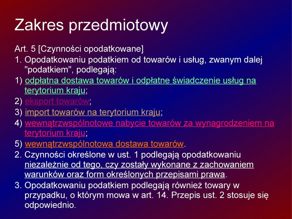 towarów; 3) import towarów na terytorium kraju; 4) wewnątrzwspólnotowe nabycie towarów za wynagrodzeniem na terytorium kraju; 5) wewnątrzwspólnotowa dostawa towarów. 2.