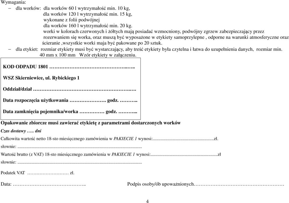atmosferyczne oraz ścieranie,wszystkie worki maja być pakowane po 20 sztuk.