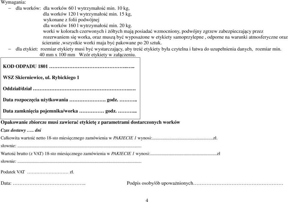 atmosferyczne oraz ścieranie,wszystkie worki maja być pakowane po 20 sztuk.