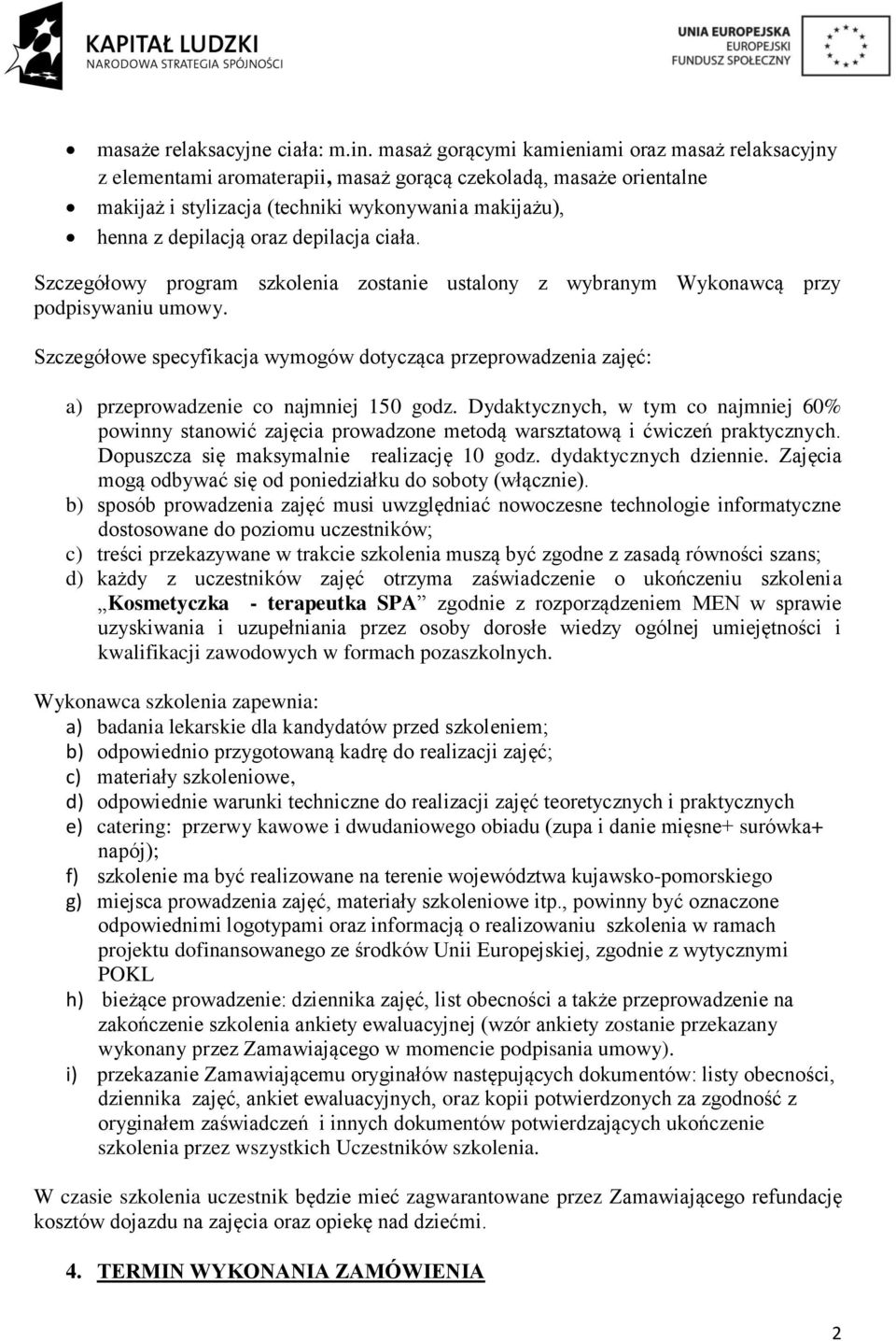 depilacja ciała. Szczegółowy program szkolenia zostanie ustalony z wybranym Wykonawcą przy podpisywaniu umowy.