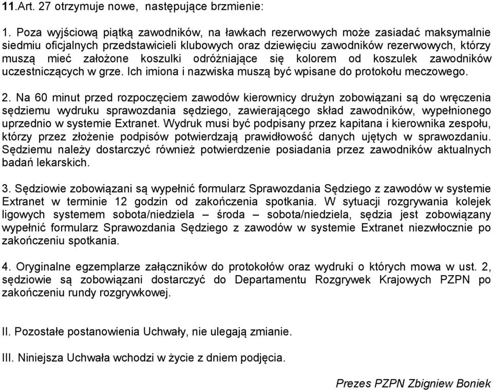 koszulki odróżniające się kolorem od koszulek zawodników uczestniczących w grze. Ich imiona i nazwiska muszą być wpisane do protokołu meczowego. 2.