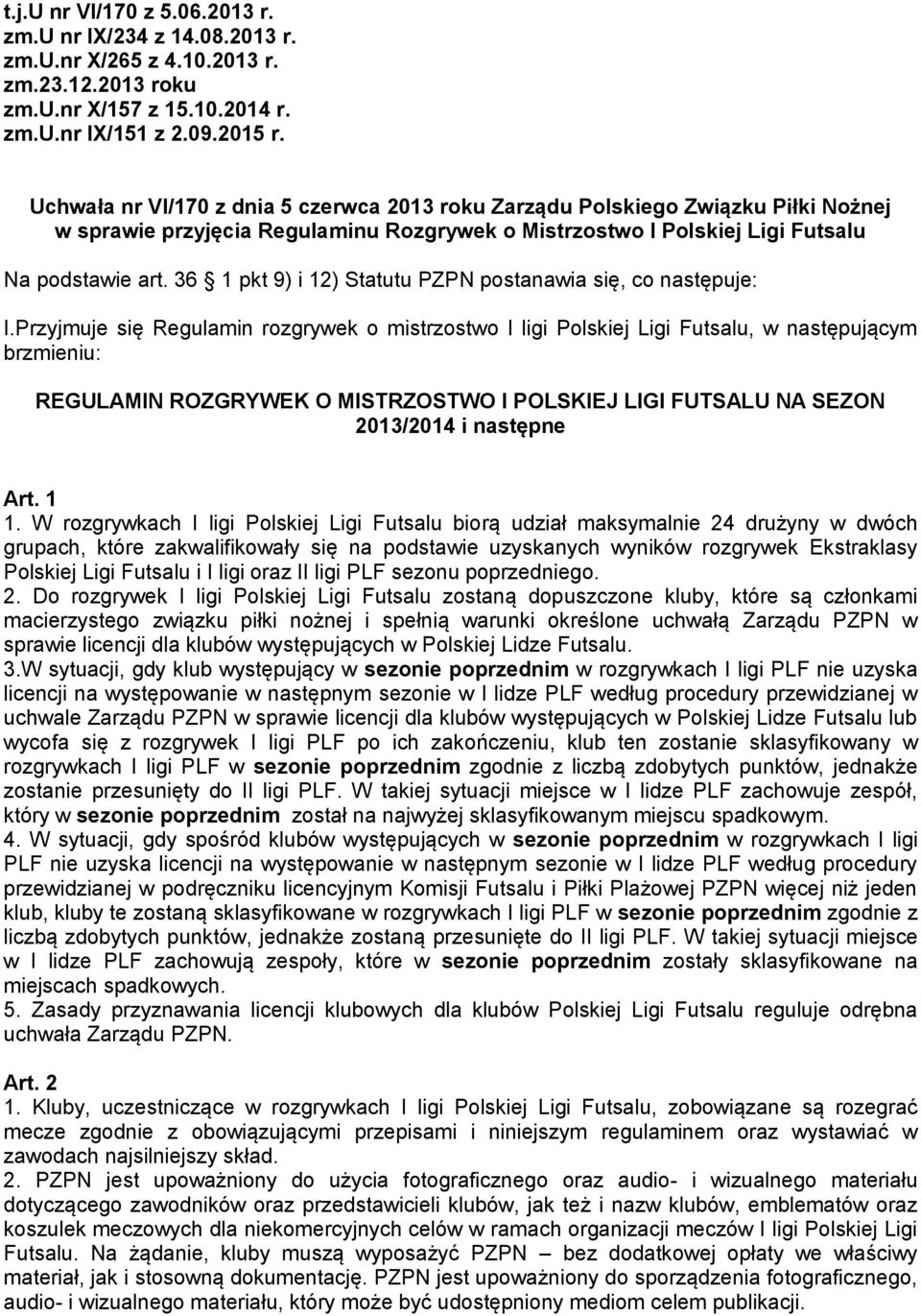 36 1 pkt 9) i 12) Statutu PZPN postanawia się, co następuje: I.