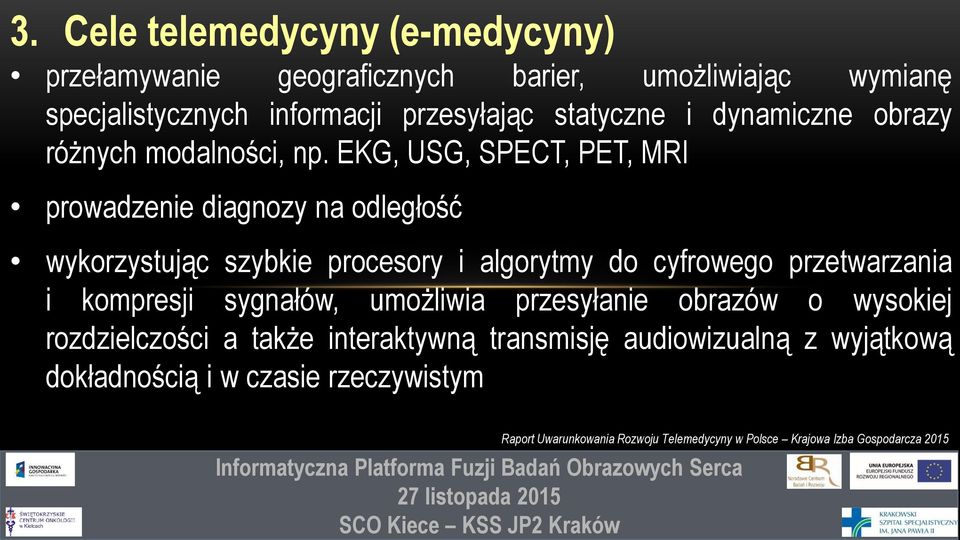 EKG, USG, SPECT, PET, MRI prowadzenie diagnozy na odległość wykorzystując szybkie procesory i algorytmy do cyfrowego przetwarzania i kompresji