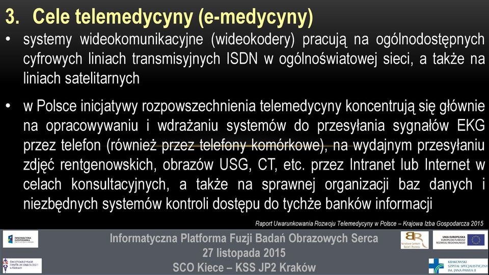 telefon (również przez telefony komórkowe), na wydajnym przesyłaniu zdjęć rentgenowskich, obrazów USG, CT, etc.