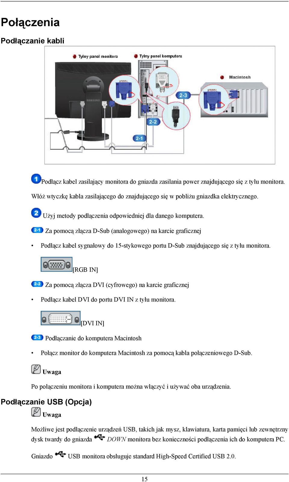 Za pomocą złącza D-Sub (analogowego) na karcie graficznej Podłącz kabel sygnałowy do 15-stykowego portu D-Sub znajdującego się z tyłu monitora.