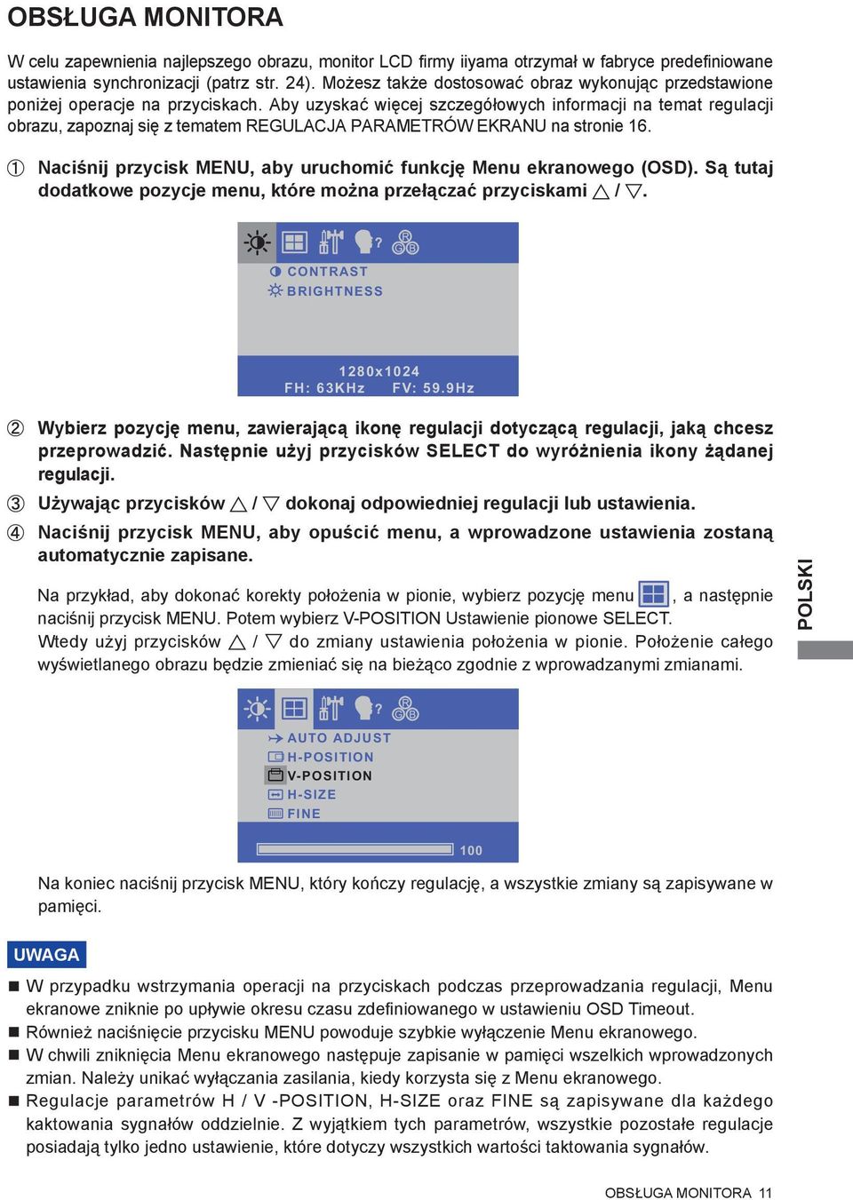 Aby uzyskać więcej szczegółowych informacji na temat regulacji obrazu, zapoznaj się z tematem REGULACJA PARAMETRÓW EKRANU na stronie 16.