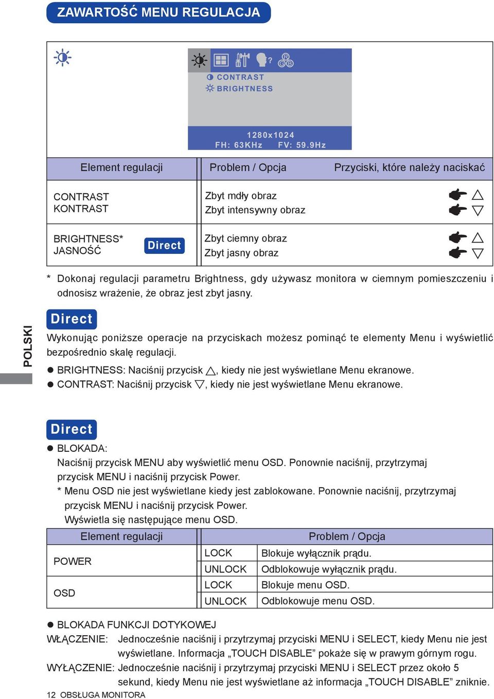 regulacji parametru Brightness, gdy używasz monitora w ciemnym pomieszczeniu i odnosisz wrażenie, że obraz jest zbyt jasny.