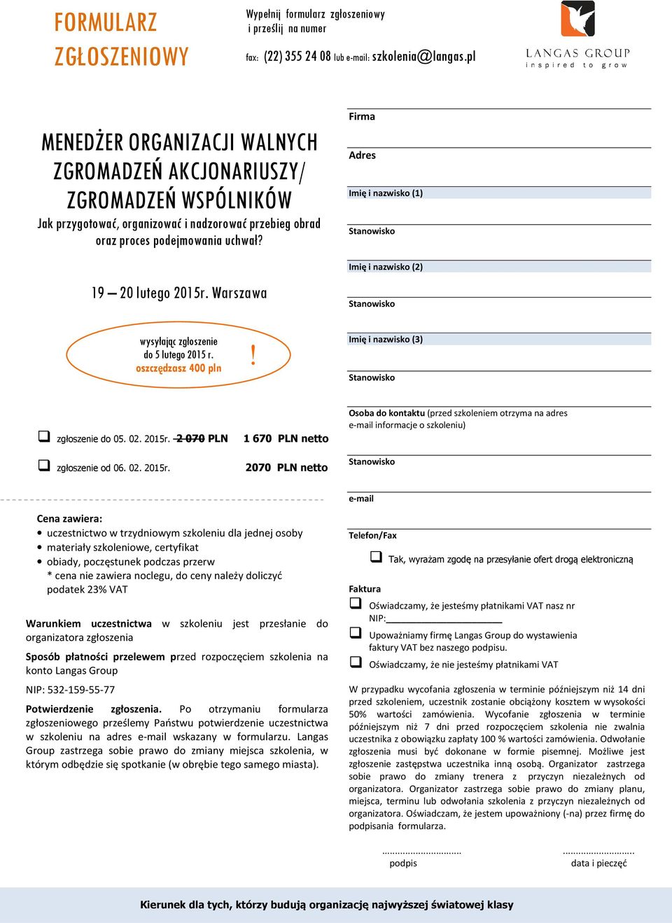 Warszawa Firma Adres Imię i nazwisko (1) Imię i nazwisko (2) wysyłając zgłoszenie do 5 lutego 2015 r.! oszczędzasz 400 pln Imię i nazwisko (3) zgłoszenie do 05. 02. 2015r. 2 070 PLN zgłoszenie od 06.