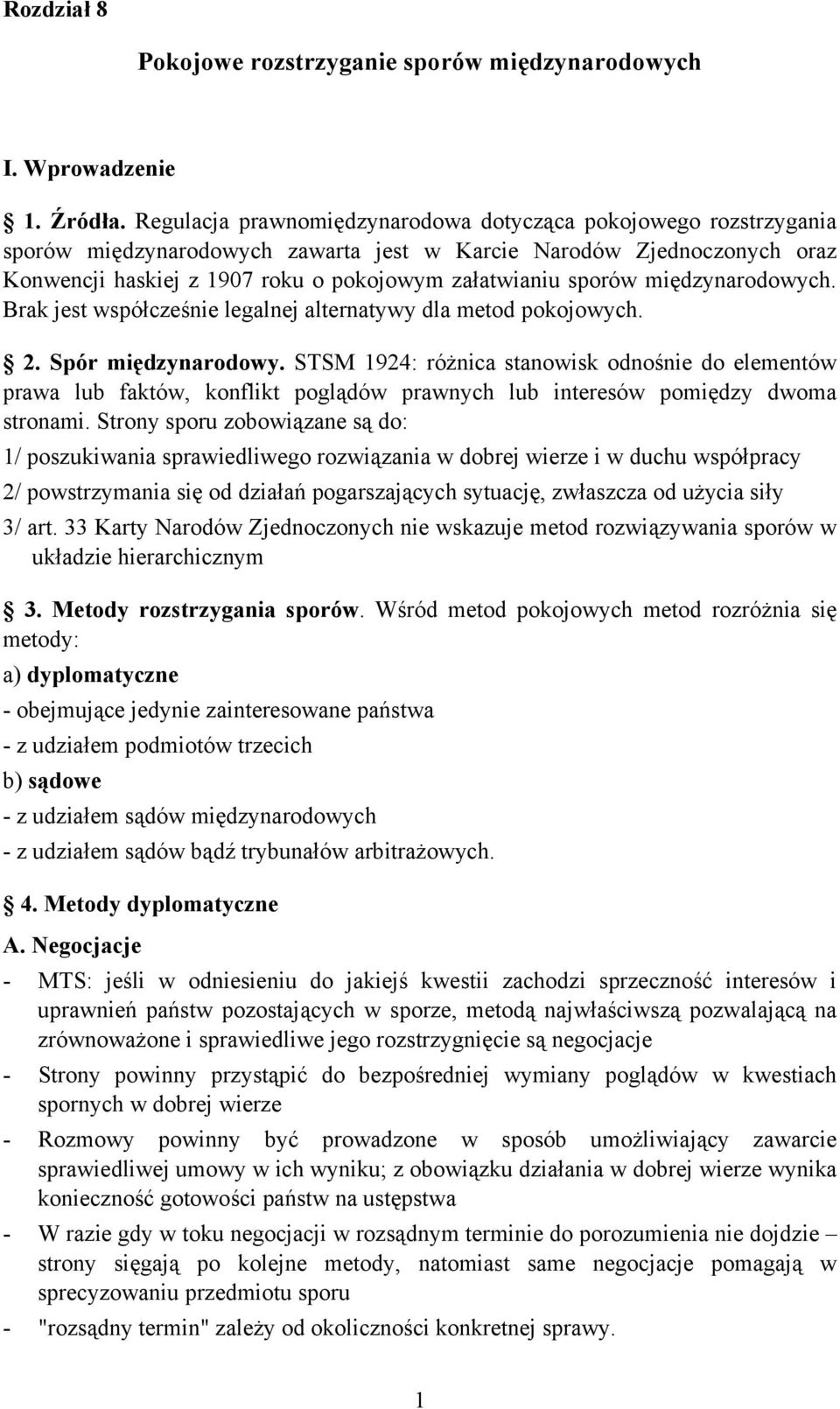 międzynarodowych. Brak jest współcześnie legalnej alternatywy dla metod pokojowych. 2. Spór międzynarodowy.