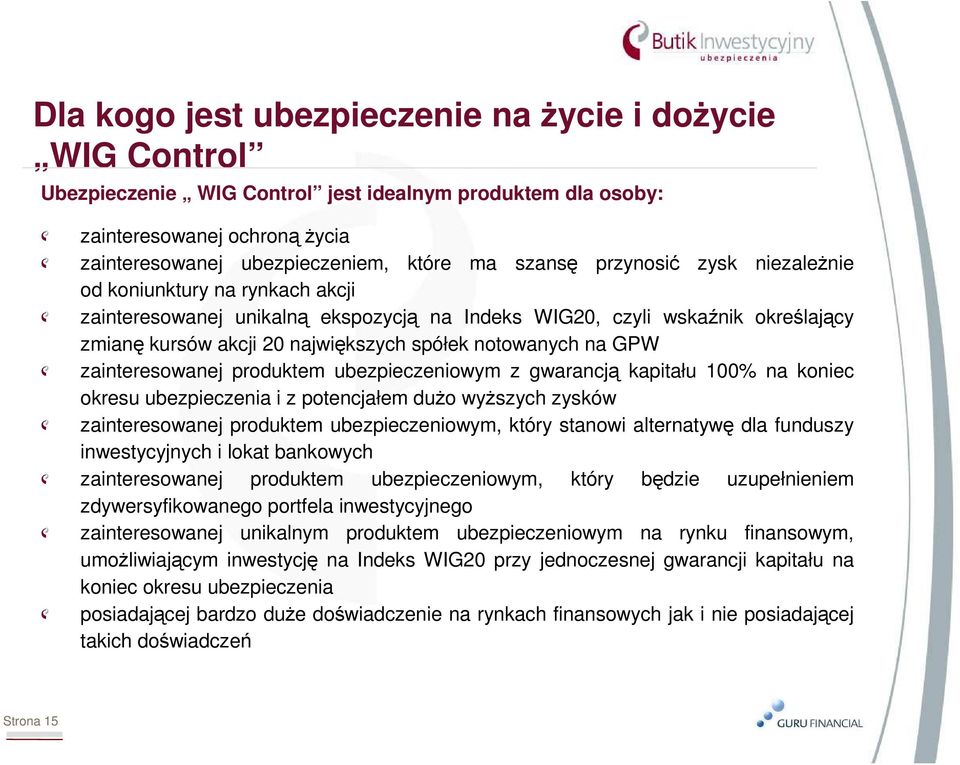 zainteresowanej produktem ubezpieczeniowym z gwarancją kapitału 100% na koniec okresu ubezpieczenia i z potencjałem duŝo wyŝszych zysków zainteresowanej produktem ubezpieczeniowym, który stanowi