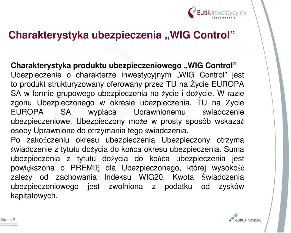 Ubezpieczony moŝe w prosty sposób wskazać osoby Uprawnione do otrzymania tego świadczenia.