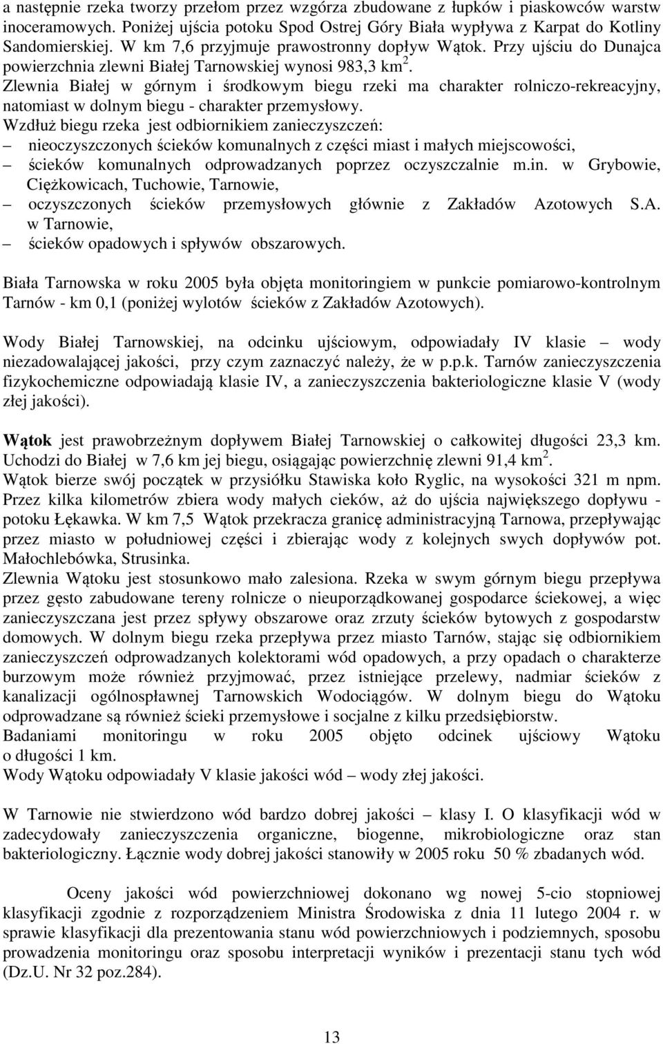 Zlewnia Białej w górnym i środkowym biegu rzeki ma charakter rolniczo-rekreacyjny, natomiast w dolnym biegu - charakter przemysłowy.