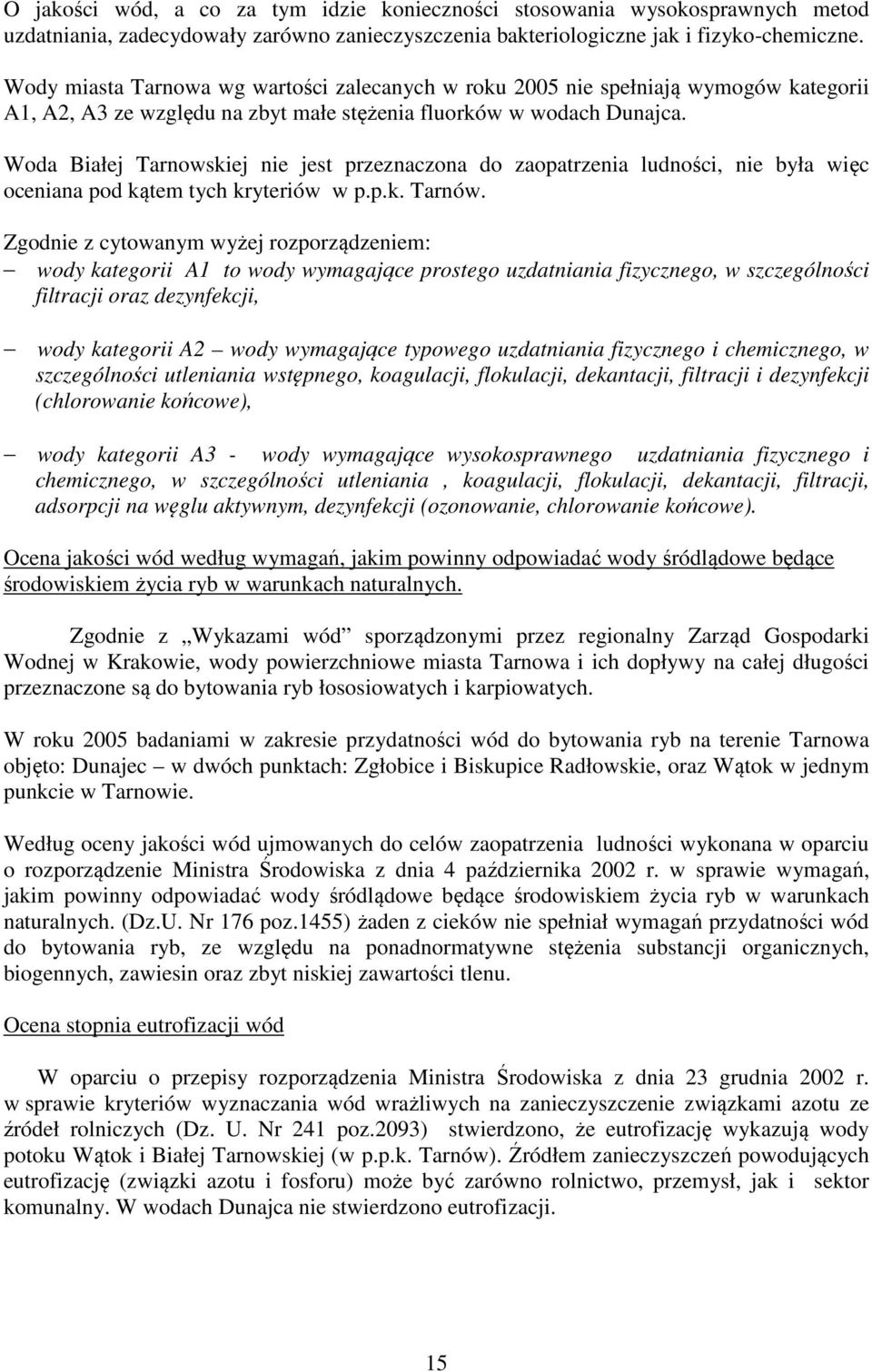 Woda Białej Tarnowskiej nie jest przeznaczona do zaopatrzenia ludności, nie była więc oceniana pod kątem tych kryteriów w p.p.k. Tarnów.