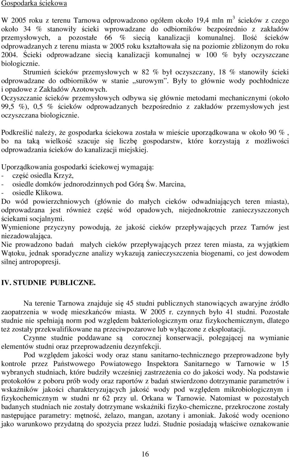 Ścieki odprowadzane siecią kanalizacji komunalnej w 100 % były oczyszczane biologicznie.
