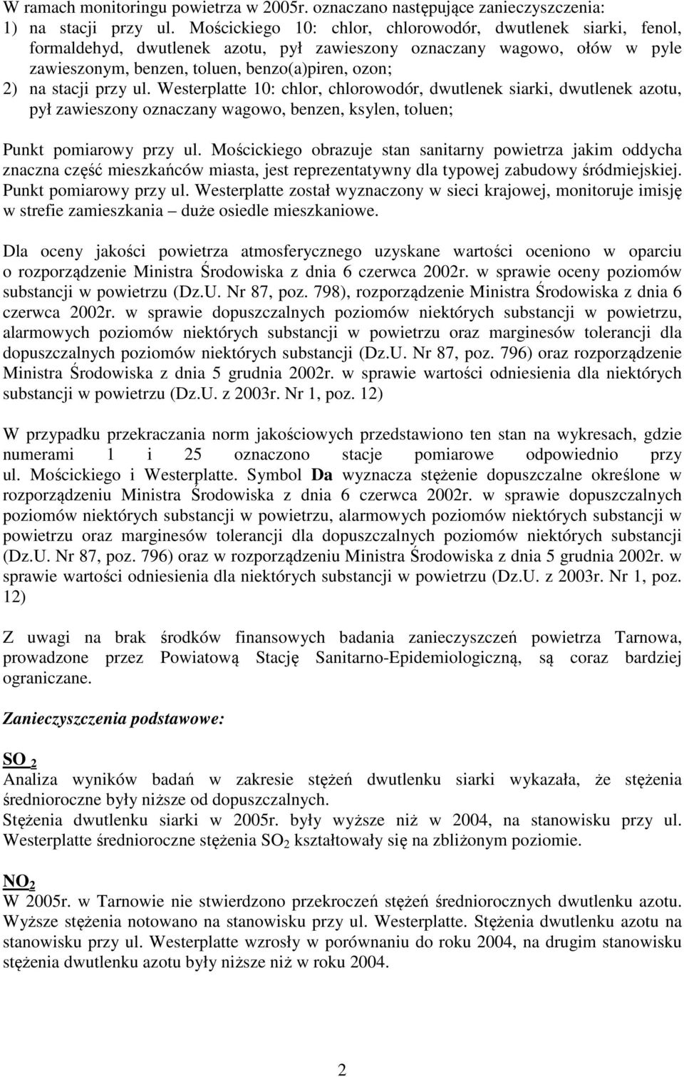 przy ul. Westerplatte 10: chlor, chlorowodór, dwutlenek siarki, dwutlenek azotu, pył zawieszony oznaczany wagowo, benzen, ksylen, toluen; Punkt pomiarowy przy ul.