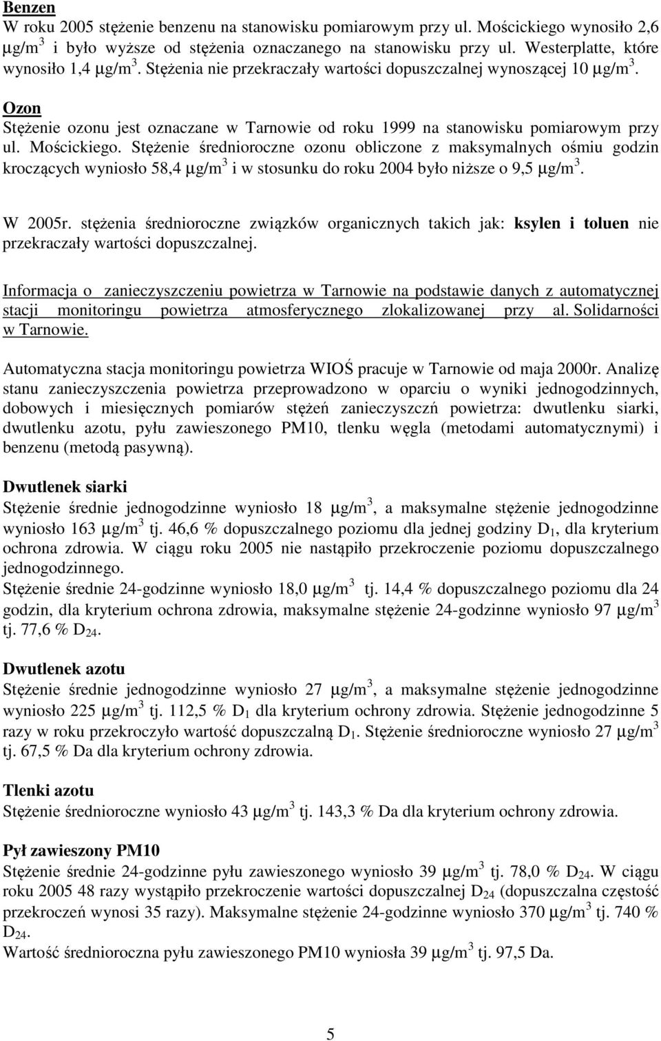 Ozon Stężenie ozonu jest oznaczane w Tarnowie od roku 1999 na stanowisku pomiarowym przy ul. Mościckiego.