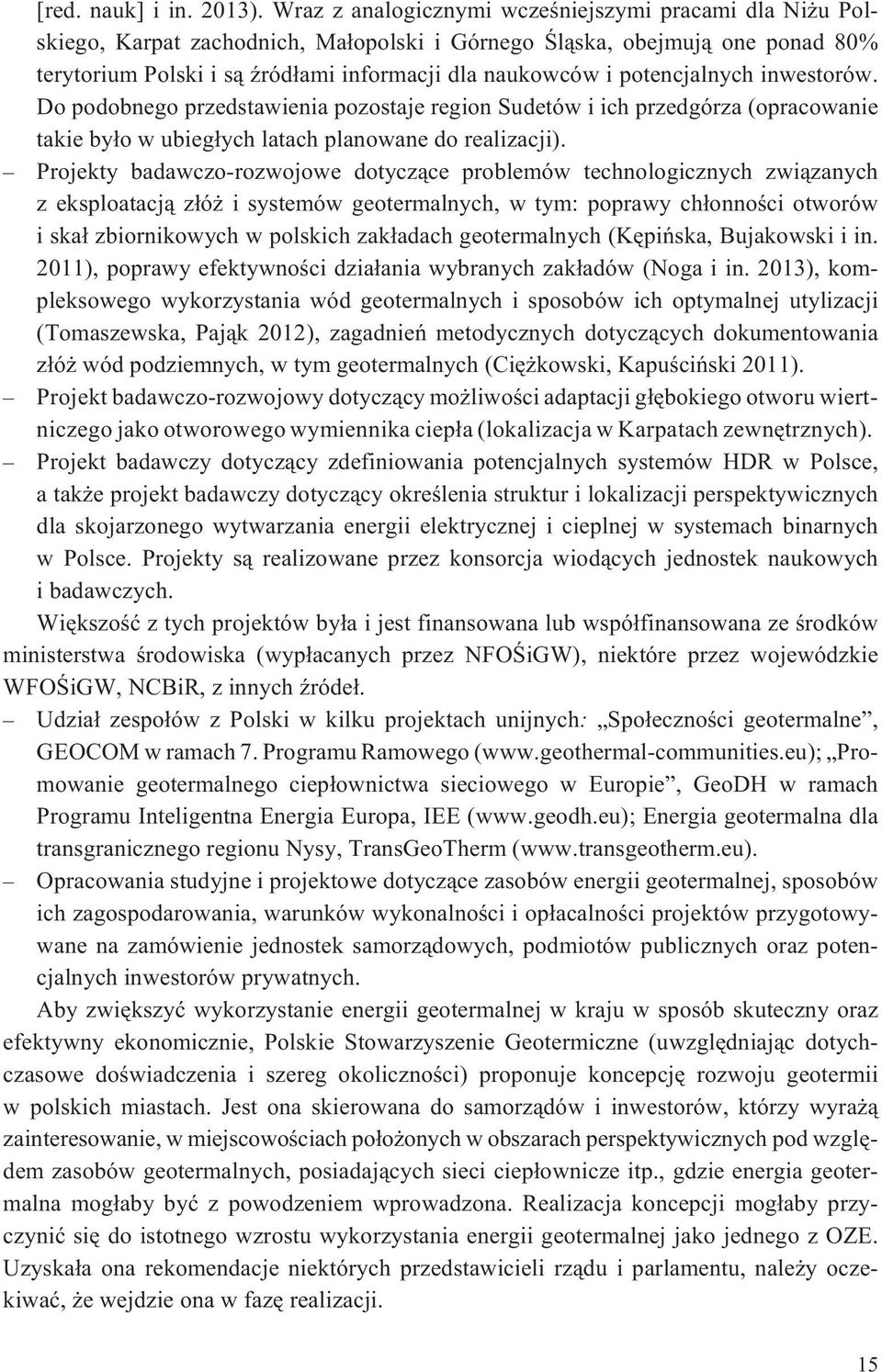 potencjalnych inwestorów. Do podobnego przedstawienia pozostaje region Sudetów i ich przedgórza (opracowanie takie by³o w ubieg³ych latach planowane do realizacji).