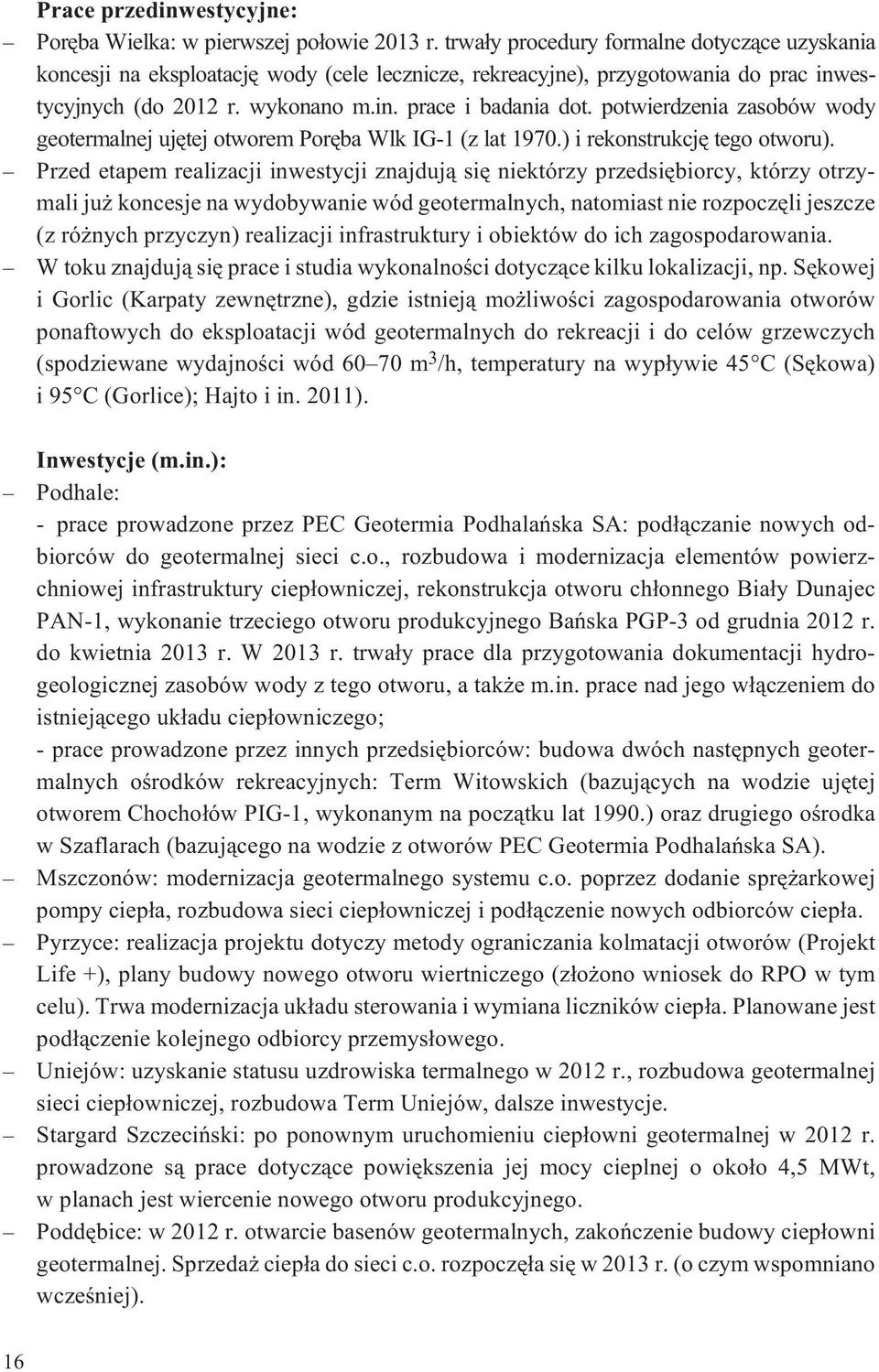 potwierdzenia zasobów wody geotermalnej ujêtej otworem Porêba Wlk IG-1 (z lat 1970.) i rekonstrukcjê tego otworu).