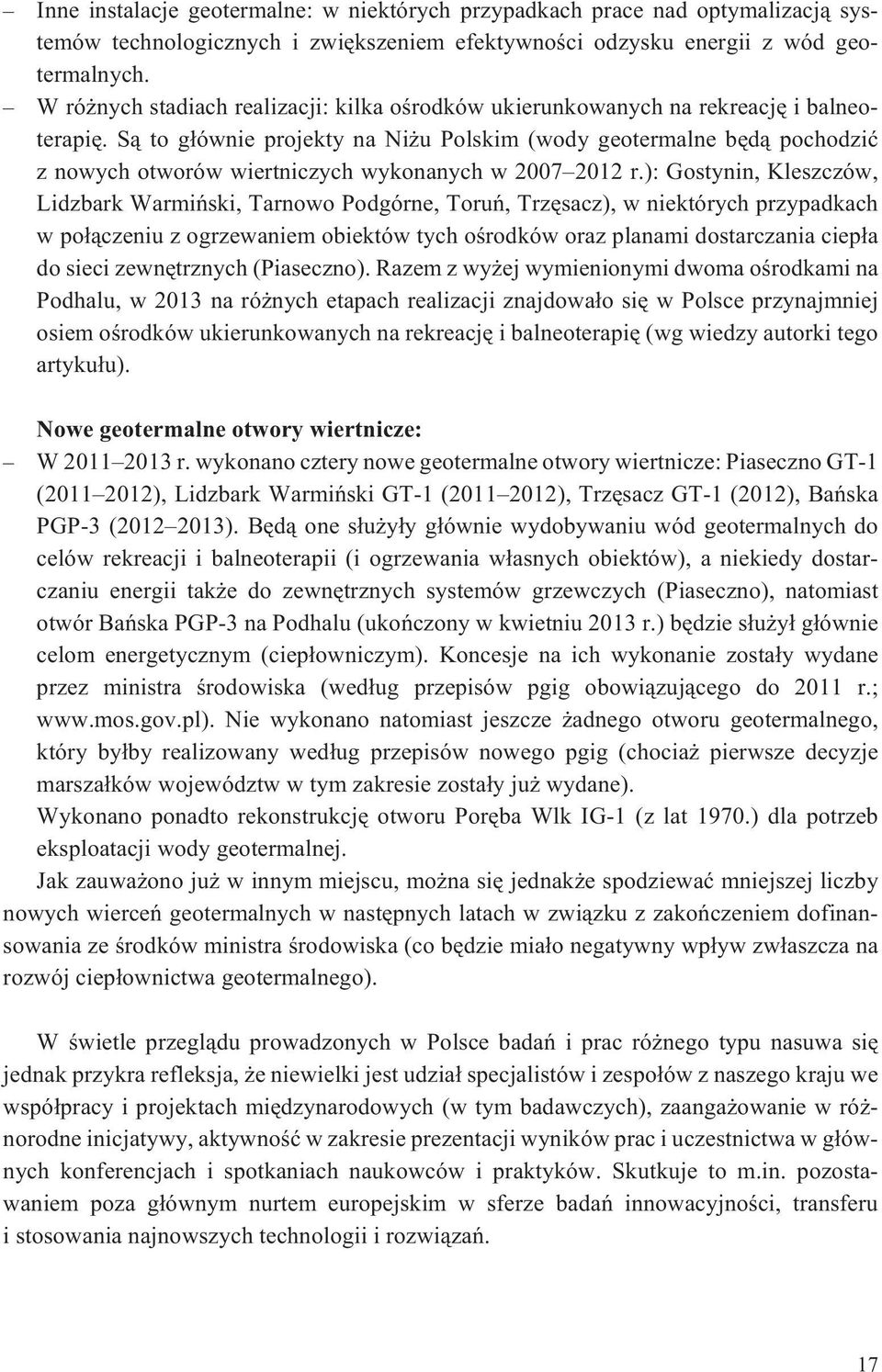S¹ to g³ównie projekty na Ni u Polskim (wody geotermalne bêd¹ pochodziæ z nowych otworów wiertniczych wykonanych w 2007 2012 r.