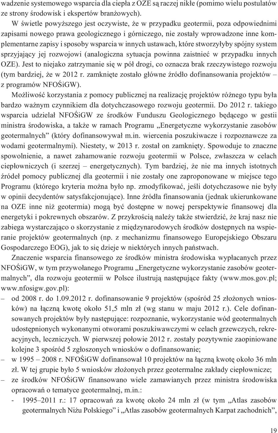 w innych ustawach, które stworzy³yby spójny system sprzyjaj¹cy jej rozwojowi (analogiczna sytuacja powinna zaistnieæ w przypadku innych OZE).
