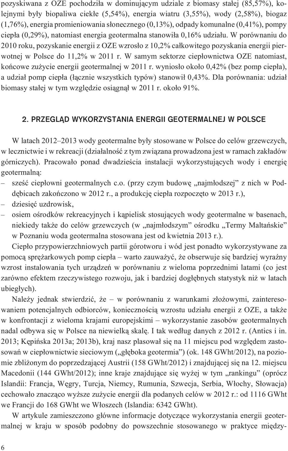 W porównaniu do 2010 roku, pozyskanie energii z OZE wzros³o z 10,2% ca³kowitego pozyskania energii pierwotnej w Polsce do 11,2% w 2011 r.
