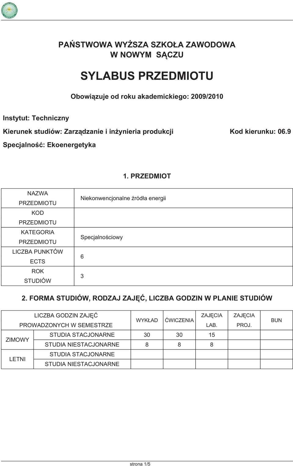 PRZEDMIOT NAZWA KOD KATEGORIA LICZBA PUNKTÓW ECTS ROK STUDIÓW Niekonwencjonalne źródła energii Specjalnościowy 6 3 2.