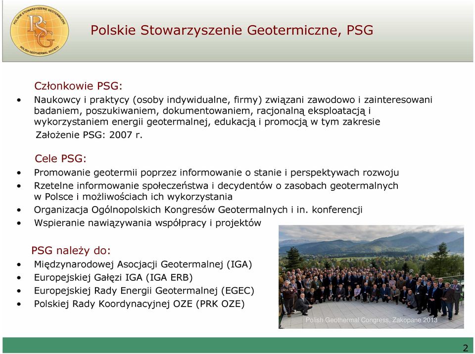 Cele PSG: Promowanie geotermii poprzez informowanie o stanie i perspektywach rozwoju Rzetelne informowanie społeczeństwa i decydentów o zasobach geotermalnych w Polsce i możliwościach ich