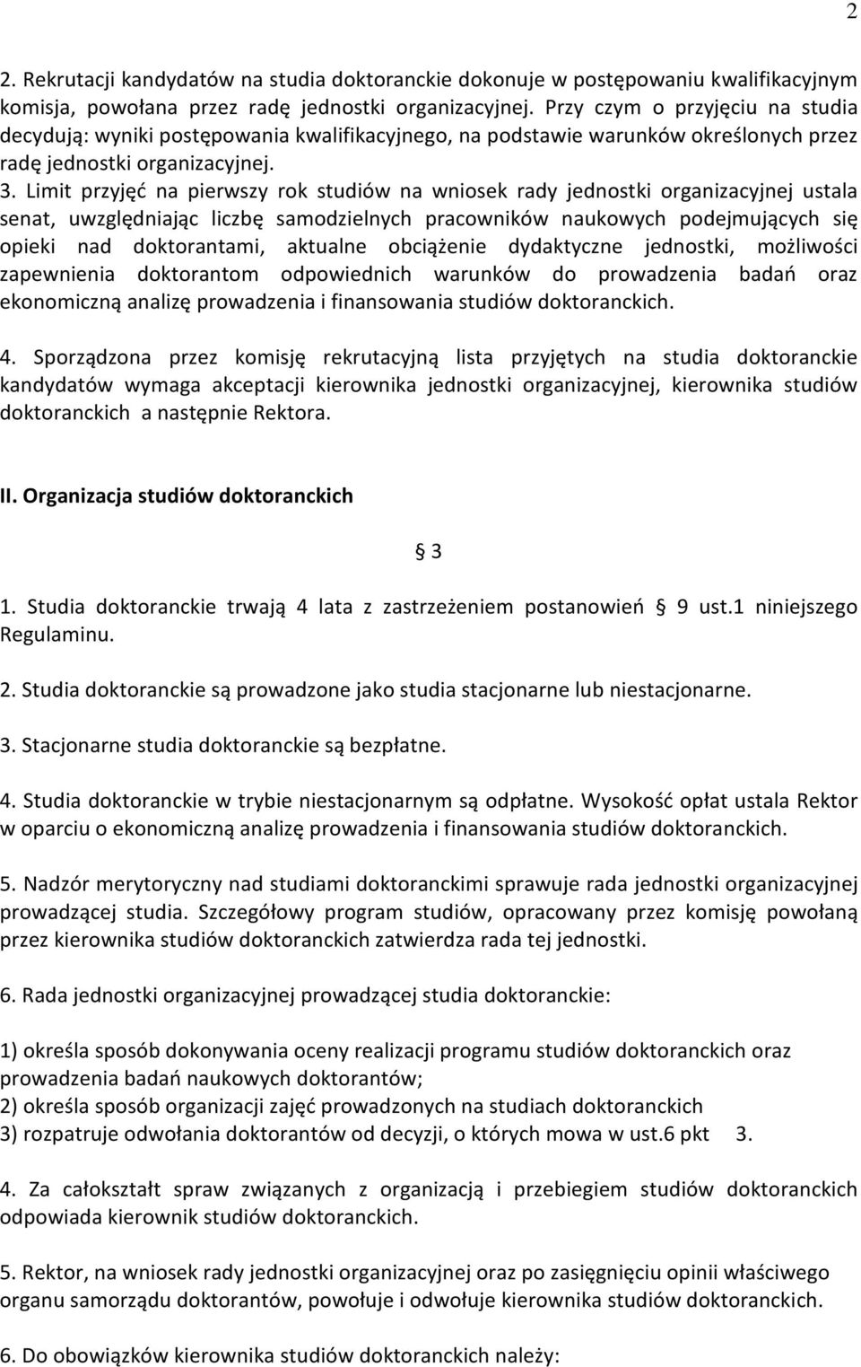 Limit przyjęć na pierwszy rok studiów na wniosek rady jednostki organizacyjnej ustala senat, uwzględniając liczbę samodzielnych pracowników naukowych podejmujących się opieki nad doktorantami,