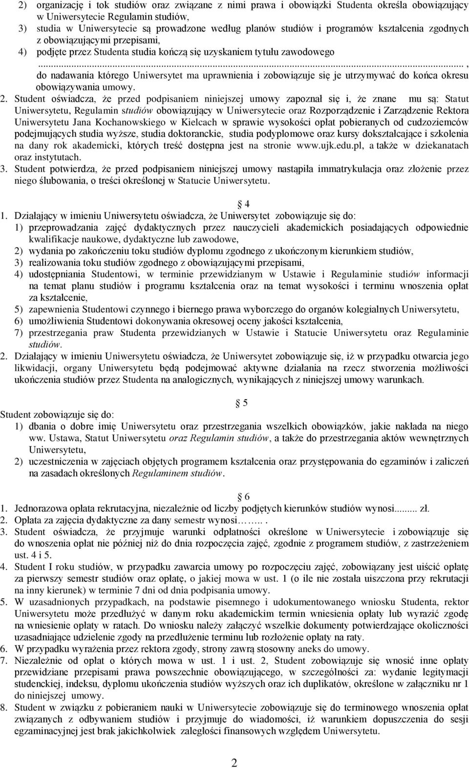 .., do nadawania którego Uniwersytet ma uprawnienia i zobowiązuje się je utrzymywać do końca okresu obowiązywania umowy. 2.