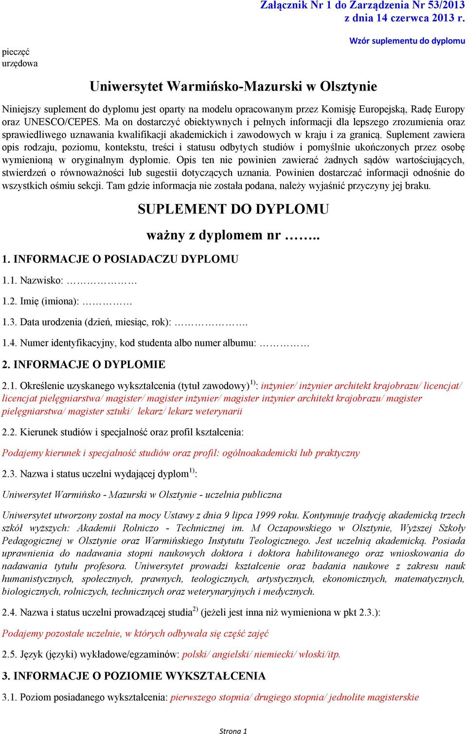 UNESCO/CEPES. Ma on dostarczyć obiektywnych i pełnych informacji dla lepszego zrozumienia oraz sprawiedliwego uznawania kwalifikacji akademickich i zawodowych w kraju i za granicą.